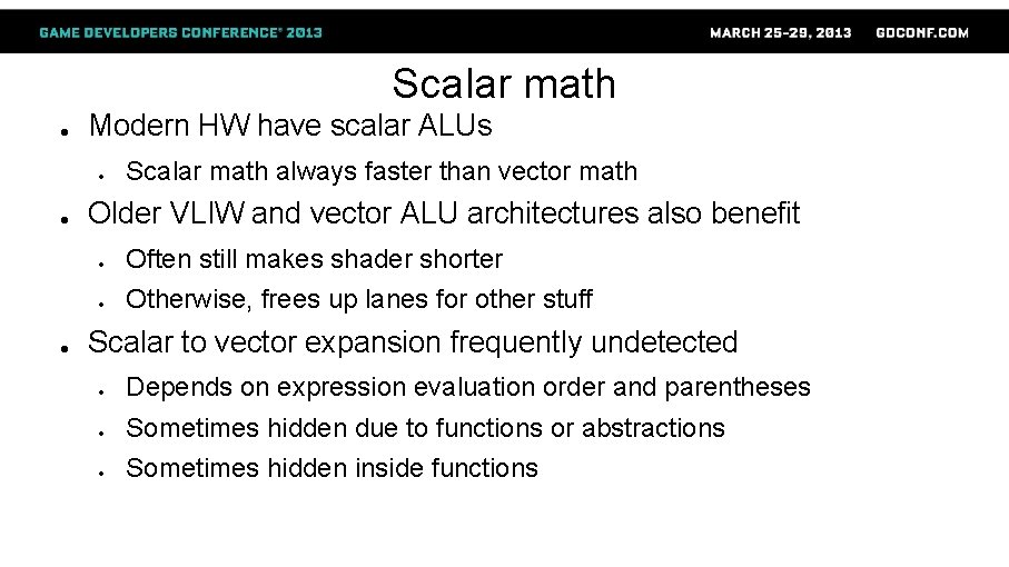 Scalar math ● Modern HW have scalar ALUs ● ● ● Scalar math always
