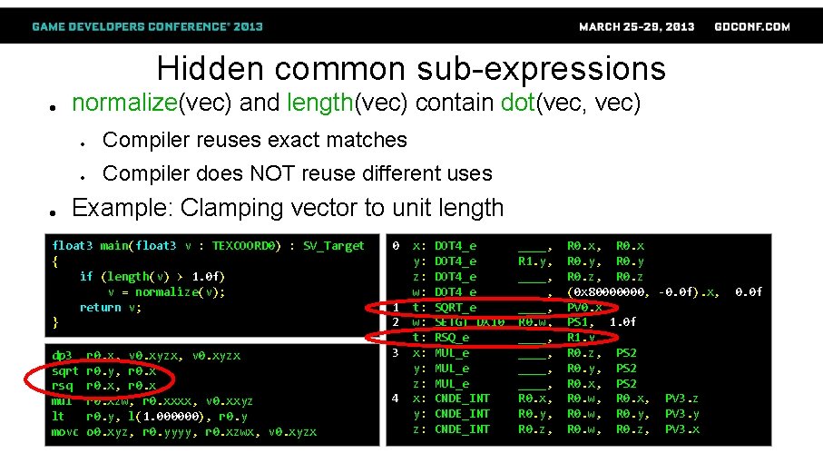 Hidden common sub-expressions ● ● normalize(vec) and length(vec) contain dot(vec, vec) ● Compiler reuses