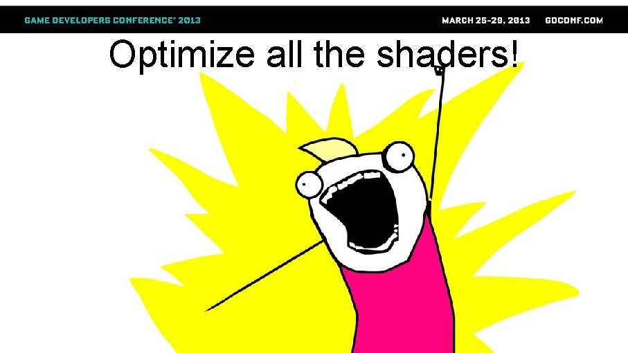 Optimize all the shaders! 