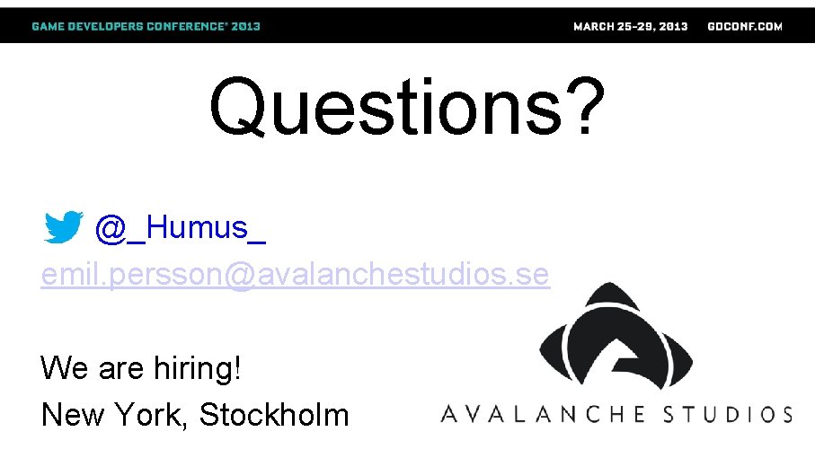 Questions? @_Humus_ emil. persson@avalanchestudios. se We are hiring! New York, Stockholm 