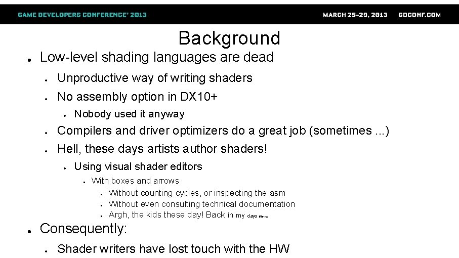 Background ● Low-level shading languages are dead ● Unproductive way of writing shaders ●