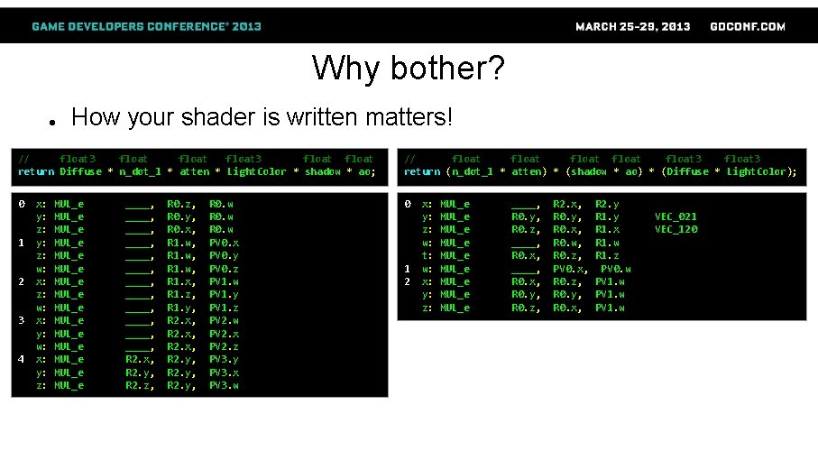 Why bother? ● How your shader is written matters! // float 3 float return
