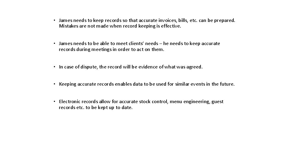 • James needs to keep records so that accurate invoices, bills, etc. can • James needs to keep records so that accurate invoices, bills, etc. can