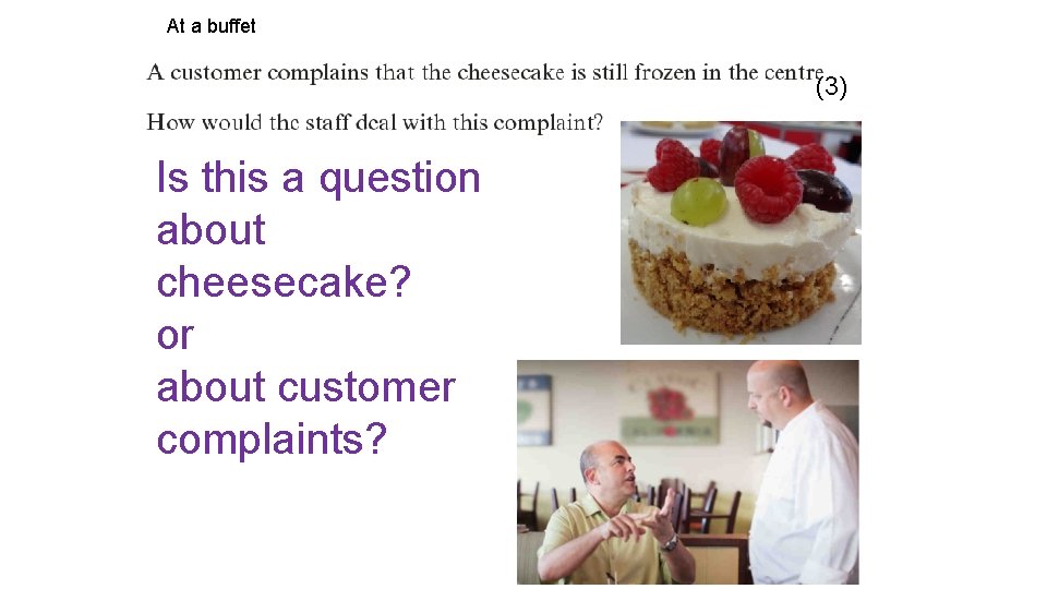 At a buffet (3) Is this a question about cheesecake? or about customer complaints? At a buffet (3) Is this a question about cheesecake? or about customer complaints?