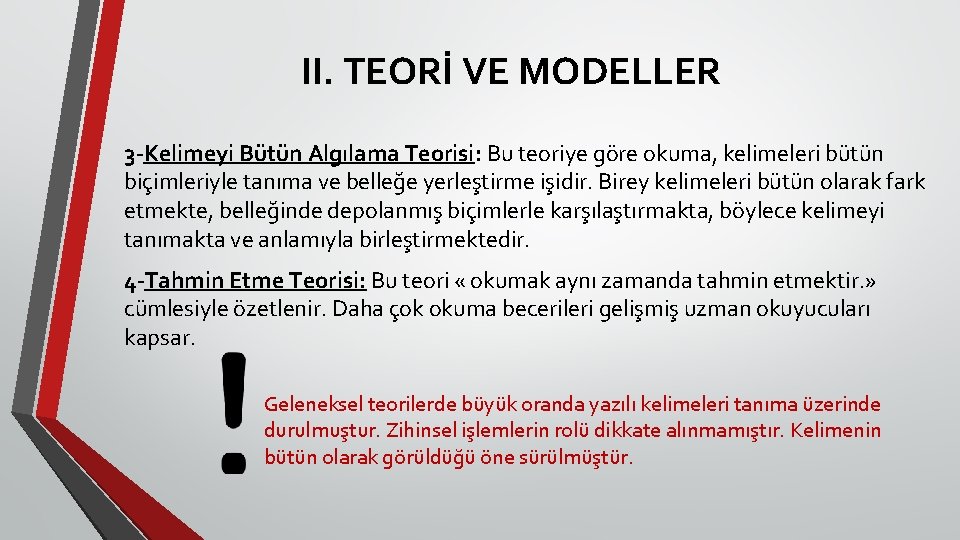 II. TEORİ VE MODELLER 3 -Kelimeyi Bütün Algılama Teorisi: Bu teoriye göre okuma, kelimeleri