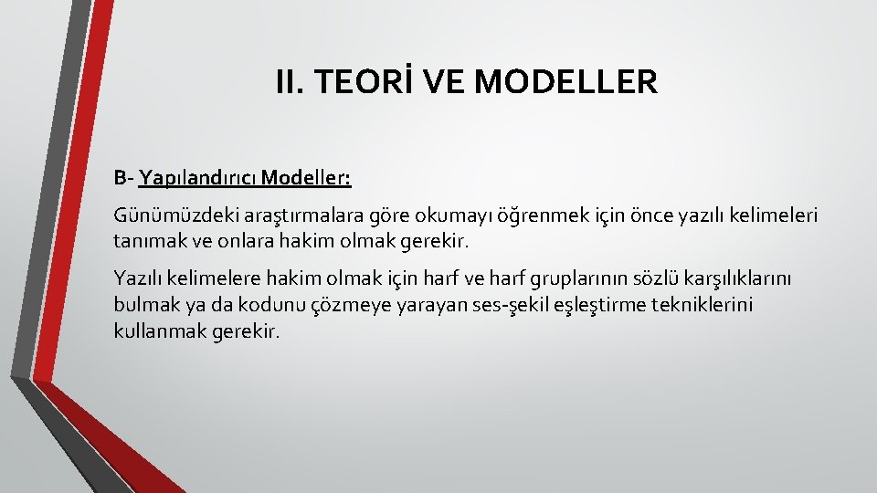 II. TEORİ VE MODELLER B- Yapılandırıcı Modeller: Günümüzdeki araştırmalara göre okumayı öğrenmek için önce