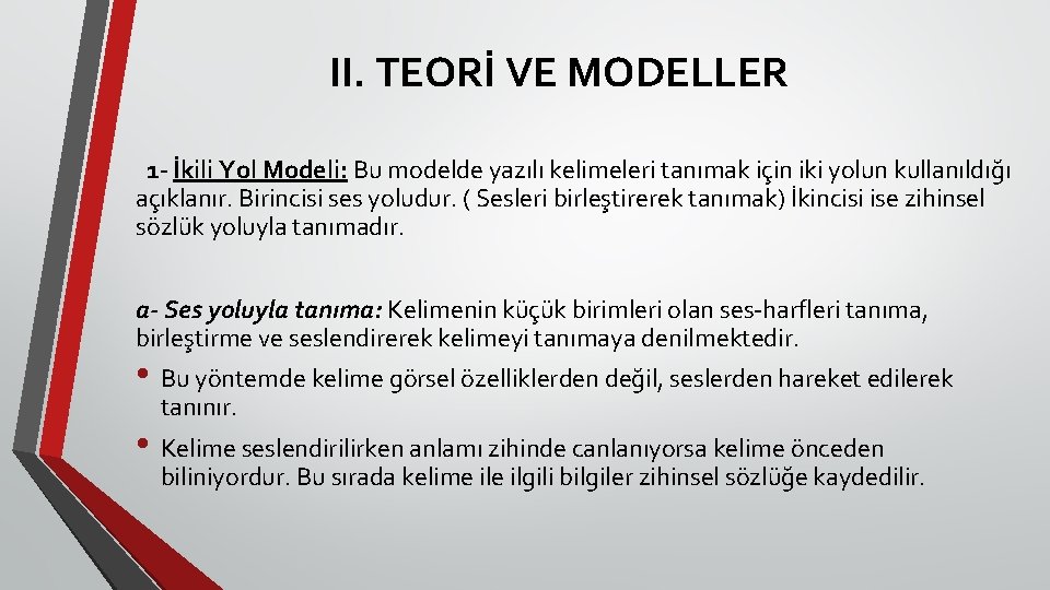 II. TEORİ VE MODELLER 1 - İkili Yol Modeli: Bu modelde yazılı kelimeleri tanımak