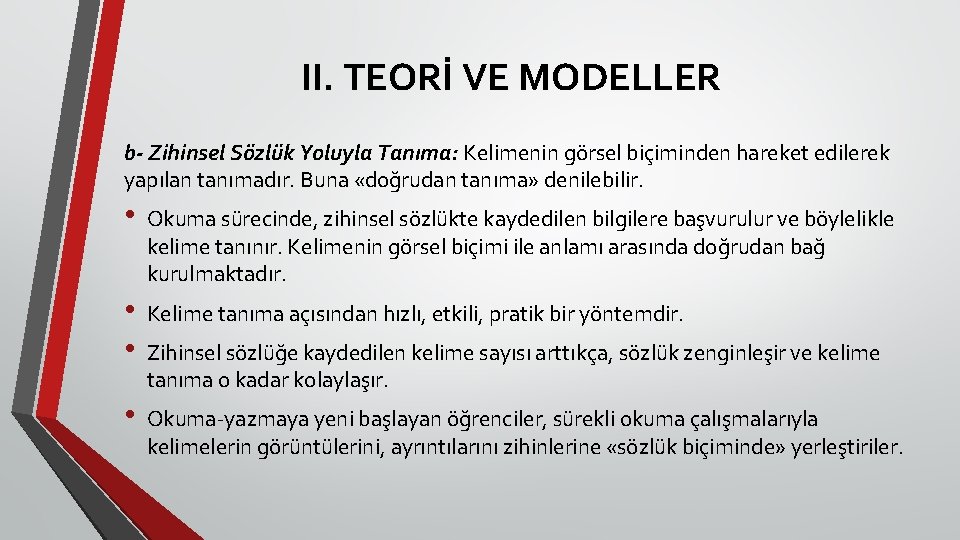 II. TEORİ VE MODELLER b- Zihinsel Sözlük Yoluyla Tanıma: Kelimenin görsel biçiminden hareket edilerek