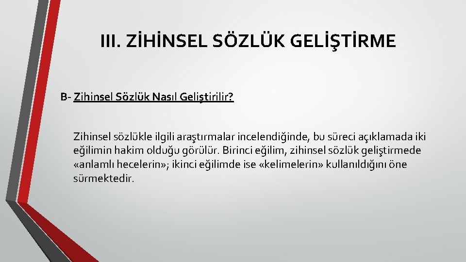 III. ZİHİNSEL SÖZLÜK GELİŞTİRME B- Zihinsel Sözlük Nasıl Geliştirilir? Zihinsel sözlükle ilgili araştırmalar incelendiğinde,