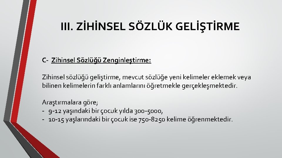 III. ZİHİNSEL SÖZLÜK GELİŞTİRME C- Zihinsel Sözlüğü Zenginleştirme: Zihinsel sözlüğü geliştirme, mevcut sözlüğe yeni