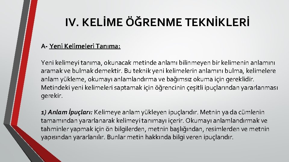 IV. KELİME ÖĞRENME TEKNİKLERİ A- Yeni Kelimeleri Tanıma: Yeni kelimeyi tanıma, okunacak metinde anlamı