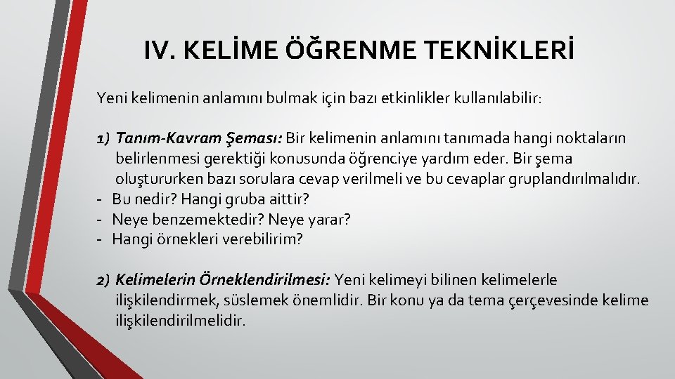 IV. KELİME ÖĞRENME TEKNİKLERİ Yeni kelimenin anlamını bulmak için bazı etkinlikler kullanılabilir: 1) Tanım-Kavram