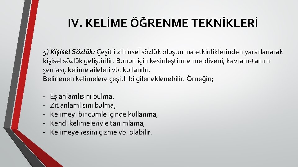 IV. KELİME ÖĞRENME TEKNİKLERİ 5) Kişisel Sözlük: Çeşitli zihinsel sözlük oluşturma etkinliklerinden yararlanarak kişisel