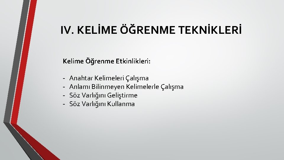 IV. KELİME ÖĞRENME TEKNİKLERİ Kelime Öğrenme Etkinlikleri: - Anahtar Kelimeleri Çalışma Anlamı Bilinmeyen Kelimelerle