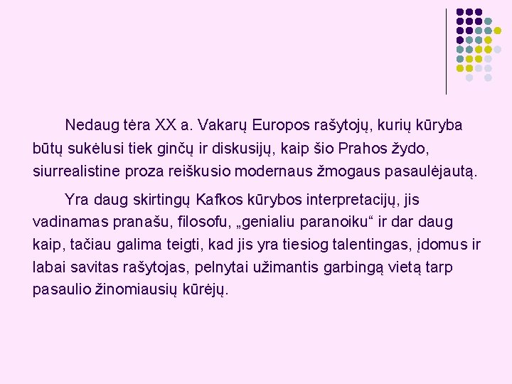 Nedaug tėra XX a. Vakarų Europos rašytojų, kurių kūryba būtų sukėlusi tiek ginčų ir