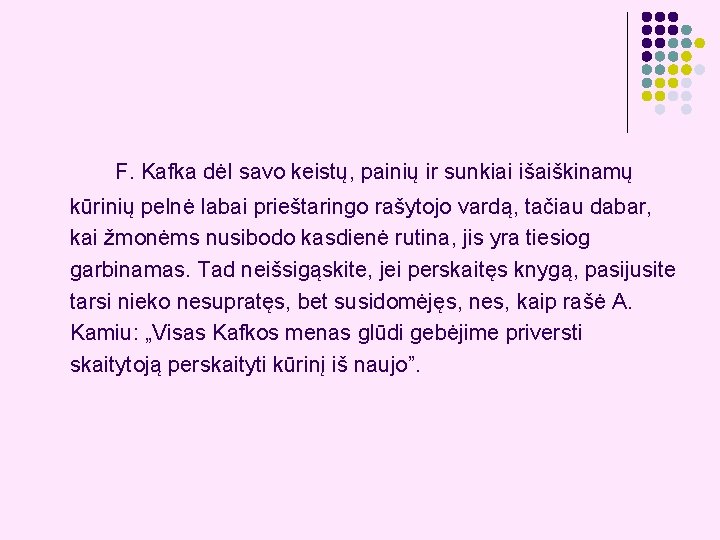 F. Kafka dėl savo keistų, painių ir sunkiai išaiškinamų kūrinių pelnė labai prieštaringo rašytojo