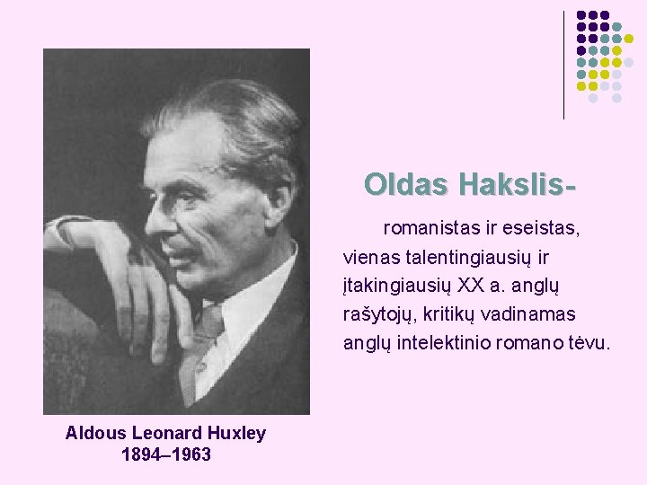 Oldas Hakslisromanistas ir eseistas, vienas talentingiausių ir įtakingiausių XX a. anglų rašytojų, kritikų vadinamas