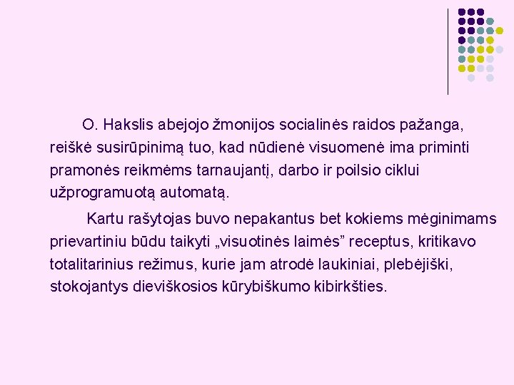 O. Hakslis abejojo žmonijos socialinės raidos pažanga, reiškė susirūpinimą tuo, kad nūdienė visuomenė ima