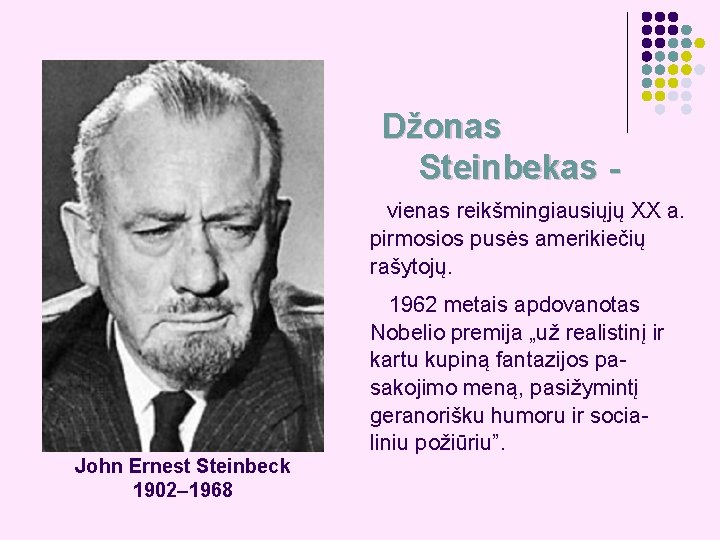 Džonas Steinbekas vienas reikšmingiausiųjų XX a. pirmosios pusės amerikiečių rašytojų. John Ernest Steinbeck 1902–