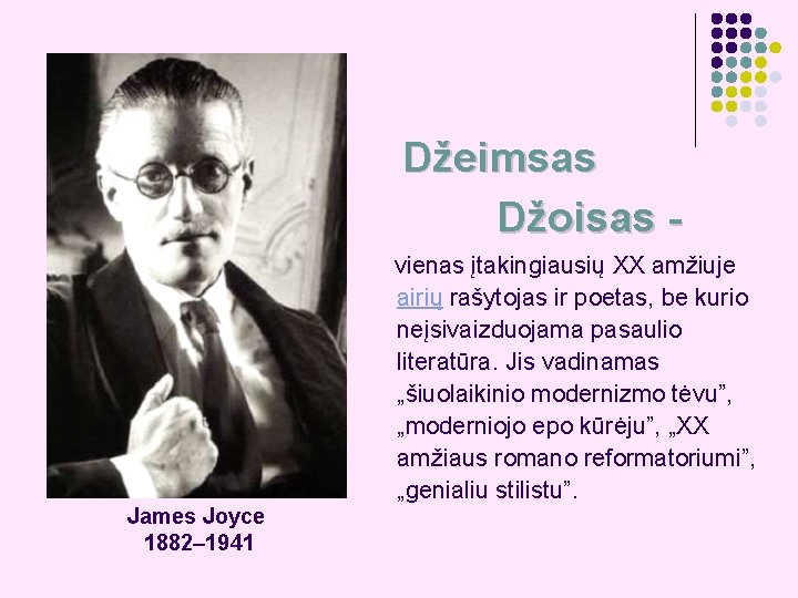 Džeimsas Džoisas vienas įtakingiausių XX amžiuje airių rašytojas ir poetas, be kurio neįsivaizduojama pasaulio