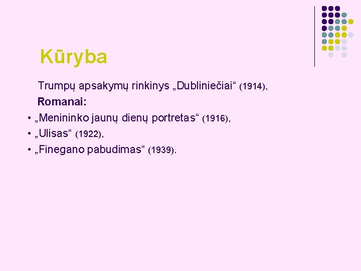 Kūryba Trumpų apsakymų rinkinys „Dubliniečiai“ (1914), Romanai: • „Menininko jaunų dienų portretas“ (1916), •