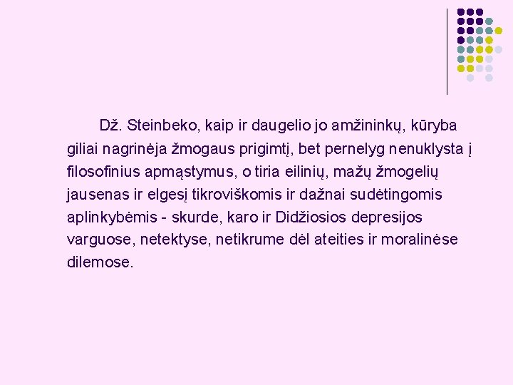 Dž. Steinbeko, kaip ir daugelio jo amžininkų, kūryba giliai nagrinėja žmogaus prigimtį, bet pernelyg