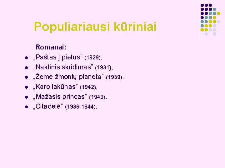 Populiariausi kūriniai Romanai: l l l „Paštas į pietus” (1929), „Naktinis skridimas” (1931), „Žemė