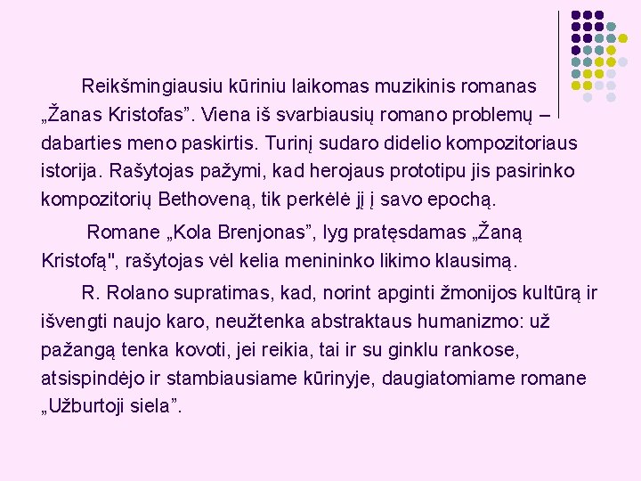 Reikšmingiausiu kūriniu laikomas muzikinis romanas „Žanas Kristofas”. Viena iš svarbiausių romano problemų – dabarties