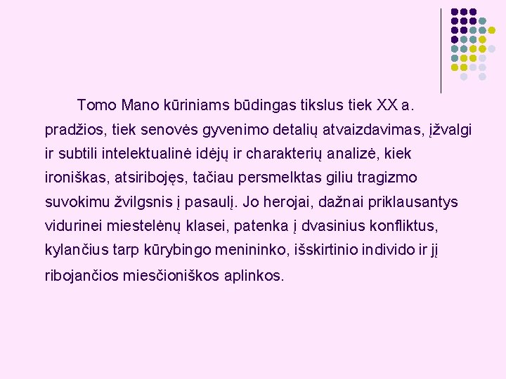 Tomo Mano kūriniams būdingas tikslus tiek XX a. pradžios, tiek senovės gyvenimo detalių atvaizdavimas,