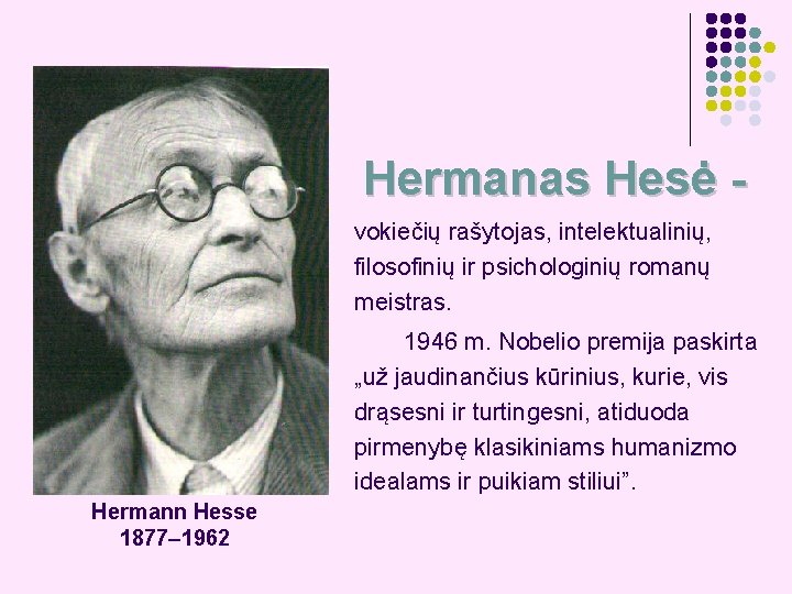 Hermanas Hesė vokiečių rašytojas, intelektualinių, filosofinių ir psichologinių romanų meistras. Hermann Hesse 1877– 1962