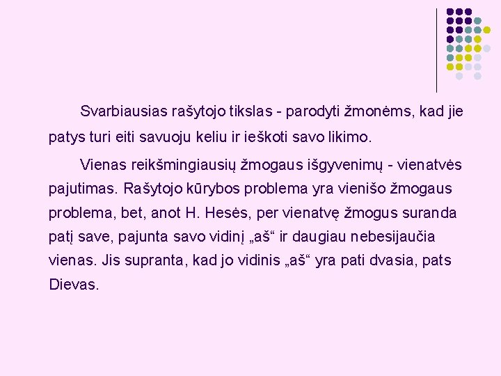 Svarbiausias rašytojo tikslas - parodyti žmonėms, kad jie patys turi eiti savuoju keliu ir