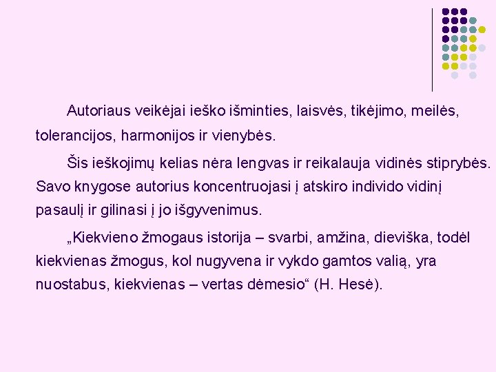 Autoriaus veikėjai ieško išminties, laisvės, tikėjimo, meilės, tolerancijos, harmonijos ir vienybės. Šis ieškojimų kelias