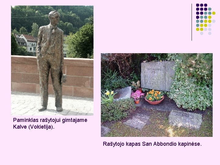 Paminklas rašytojui gimtajame Kalve (Vokietija). Rašytojo kapas San Abbondio kapinėse. 