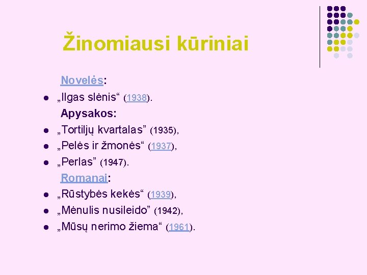 Žinomiausi kūriniai Novelės: l l l l „Ilgas slėnis“ (1938). Apysakos: „Tortiljų kvartalas” (1935),