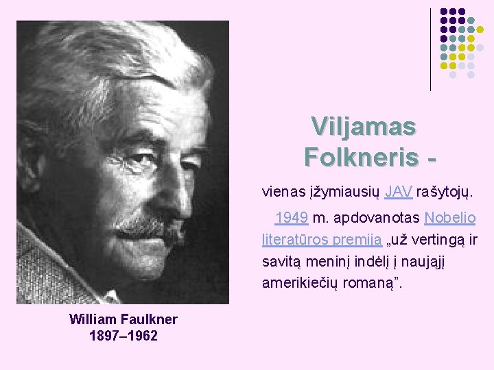 Viljamas Folkneris vienas įžymiausių JAV rašytojų. 1949 m. apdovanotas Nobelio literatūros premija „už vertingą