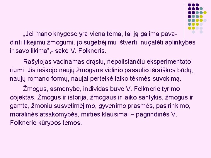 „Jei mano knygose yra viena tema, tai ją galima pava- dinti tikėjimu žmogumi, jo