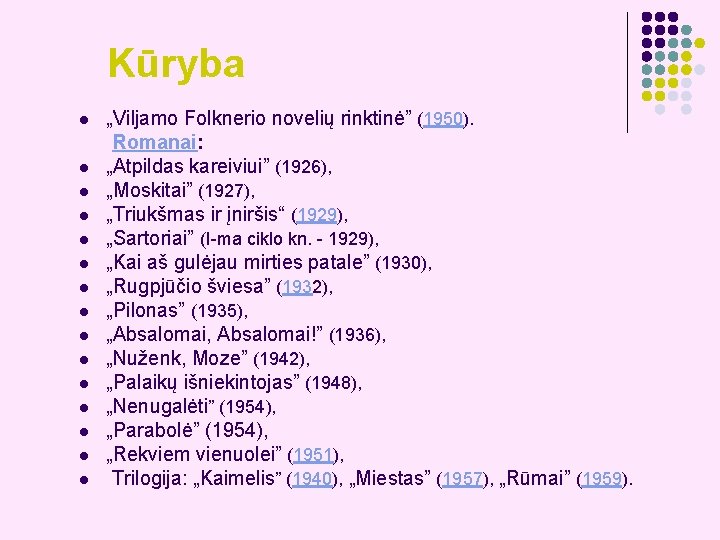 Kūryba „Viljamo Folknerio novelių rinktinė” (1950). Romanai: l „Atpildas kareiviui” (1926), l „Moskitai” (1927),