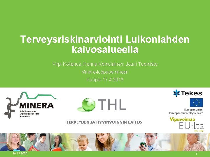 Terveysriskinarviointi Luikonlahden kaivosalueella Virpi Kollanus, Hannu Komulainen, Jouni Tuomisto Minera-loppuseminaari Kuopio 17. 4. 2013