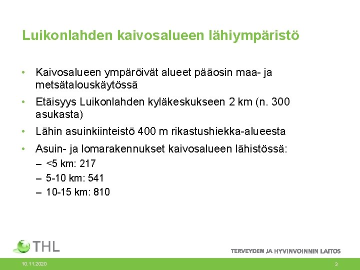 Luikonlahden kaivosalueen lähiympäristö • Kaivosalueen ympäröivät alueet pääosin maa- ja metsätalouskäytössä • Etäisyys Luikonlahden