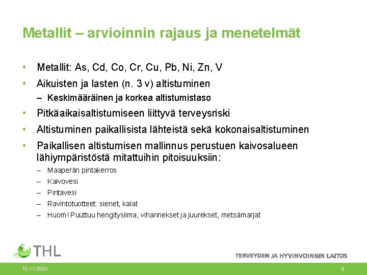 Metallit – arvioinnin rajaus ja menetelmät • Metallit: As, Cd, Co, Cr, Cu, Pb,