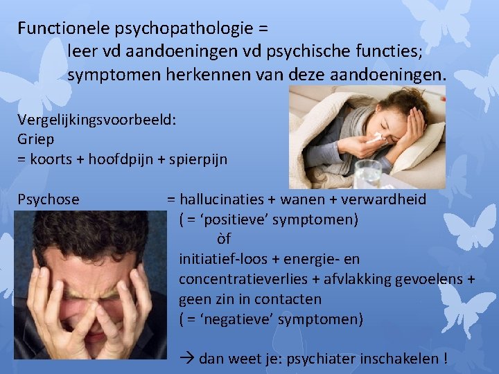 Functionele psychopathologie = leer vd aandoeningen vd psychische functies; symptomen herkennen van deze aandoeningen.