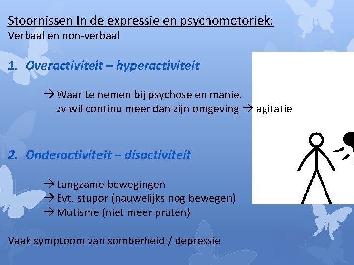 Stoornissen In de expressie en psychomotoriek: Verbaal en non-verbaal 1. Overactiviteit – hyperactiviteit Waar