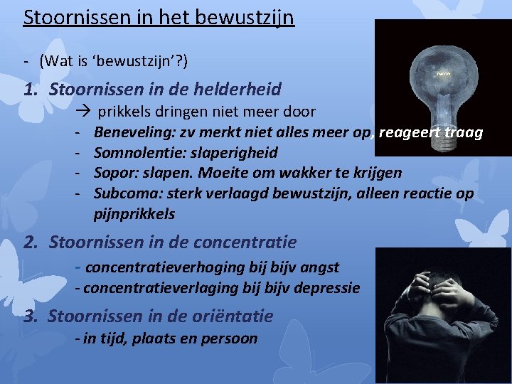 Stoornissen in het bewustzijn - (Wat is ‘bewustzijn’? ) 1. Stoornissen in de helderheid