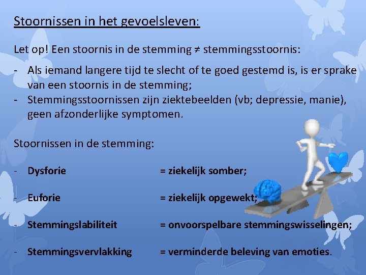 Stoornissen in het gevoelsleven: Let op! Een stoornis in de stemming ≠ stemmingsstoornis: -