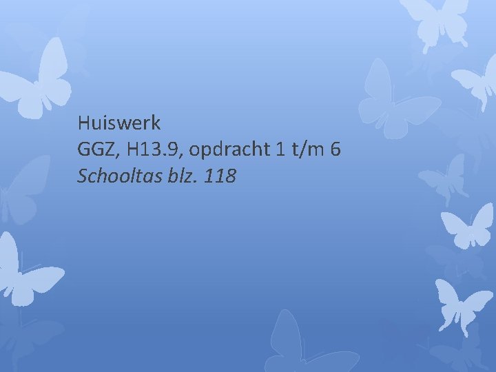 Huiswerk GGZ, H 13. 9, opdracht 1 t/m 6 Schooltas blz. 118 