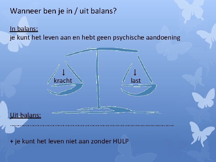 Wanneer ben je in / uit balans? In balans: je kunt het leven aan