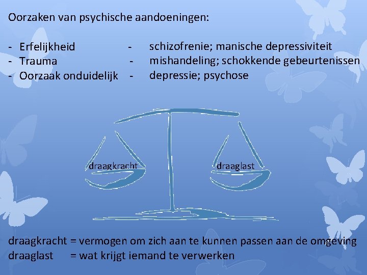 Oorzaken van psychische aandoeningen: - Erfelijkheid - Trauma - Oorzaak onduidelijk - draagkracht schizofrenie;