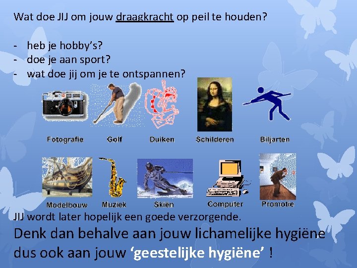 Wat doe JIJ om jouw draagkracht op peil te houden? - heb je hobby’s?