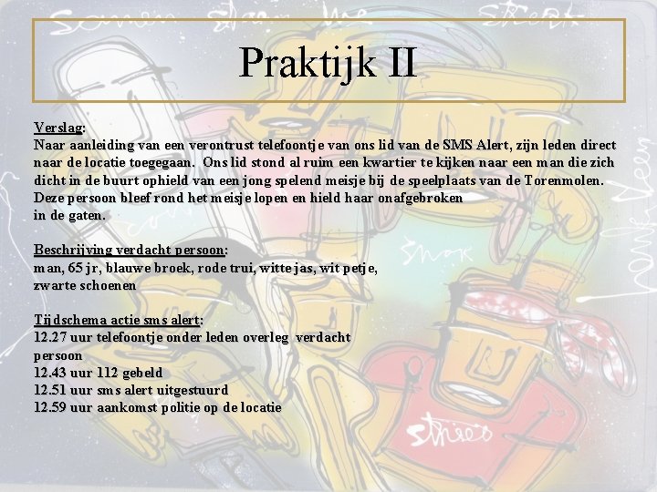 Praktijk II Verslag: Naar aanleiding van een verontrust telefoontje van ons lid van de