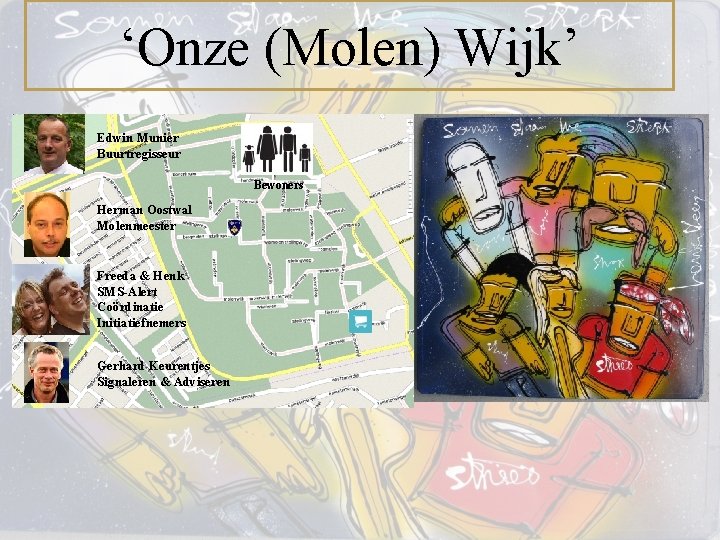 ‘Onze (Molen) Wijk’ Edwin Munier Buurtregisseur Bewoners Herman Oostwal Molenmeester Freeda & Henk SMS-Alert